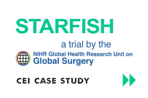 Text graphic with “STARFISH a trial by the NIHR Global Health Research Unit on Global Surgery”; below that is “CEI Case Study” and two green arrows pointing right.